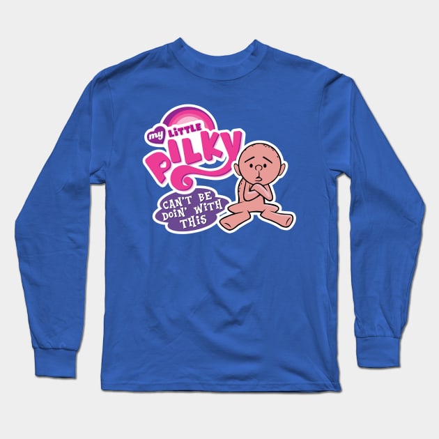 My Little Pilky - Can't be doin' with this Long Sleeve T-Shirt by spookyruthy